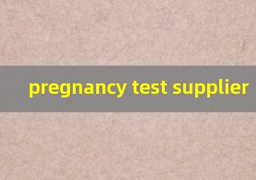  pregnancy test supplier